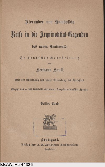 Humboldt, Alexander von: Reise in die Aequinoktial-Gegenden des neuen Kontinents. Bd. 3. Übers. v. Hermann Hauff. Stuttgart, 1860.