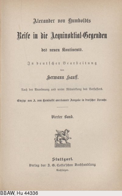 Humboldt, Alexander von: Reise in die Aequinoktial-Gegenden des neuen Kontinents. Bd. 4. Übers. v. Hermann Hauff. Stuttgart, 1860.