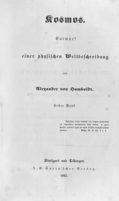 Humboldt, Alexander von: Kosmos. Entwurf einer physischen Weltbeschreibung. Bd. 1. Stuttgart u. a., 1845.