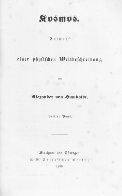 Humboldt, Alexander von: Kosmos. Entwurf einer physischen Weltbeschreibung. Bd. 3. Stuttgart u. a., 1850.