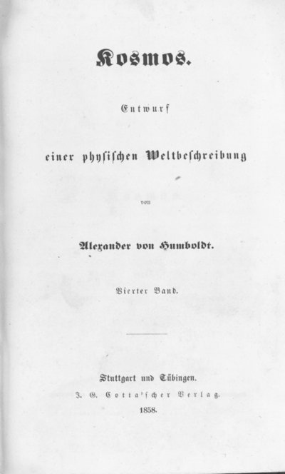 Humboldt, Alexander von: Kosmos. Entwurf einer physischen Weltbeschreibung. Bd. 4. Stuttgart u. a., 1858.