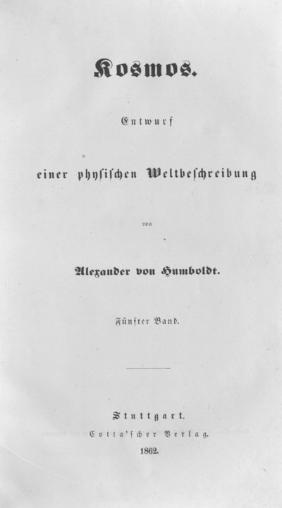 Humboldt, Alexander von: Kosmos. Entwurf einer physischen Weltbeschreibung. Bd. 5. Stuttgart u. a., 1862.