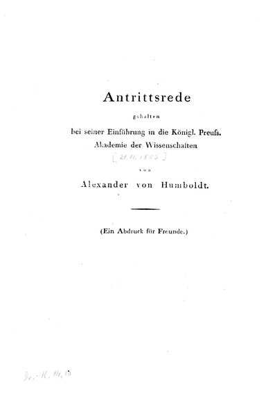 Humboldt, Alexander von: Antrittsrede gehalten bei seiner Einführung in die Königl[ich] Preuss[ische] Akademie der Wissenschaften. [Berlin], [1805].