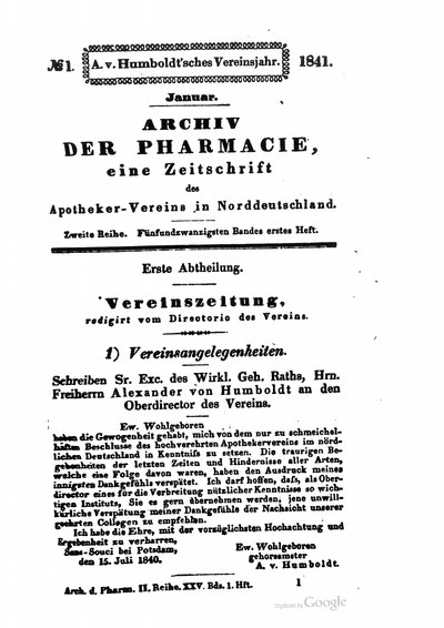 Humboldt, Alexander von: Schreiben Sr. Exc. des Wirkl. Geh. Raths, Hrn. Freiherrn Alexander von Humboldt an den Oberdirector des Vereins. In: Archiv für Pharmacie, 2. R., 1. H., Bd. 25 (1841), S. 1.