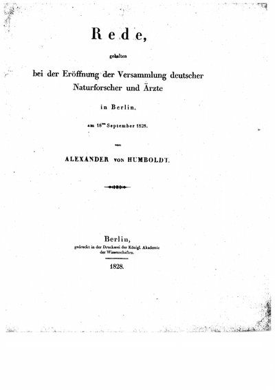 Humboldt, Alexander von: Rede, gehalten bei der Eröffnung der Versammlung deutscher Naturforscher und Ärzte in Berlin, am 18ten September 1828. Berlin, 1828.